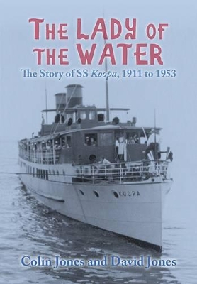 The Lady of the Water: The Story of SS Koopa, 1911 to 1953 book