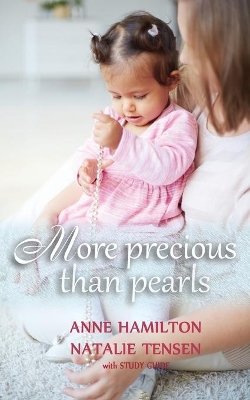 More Precious than Pearls (with Study Guide): The Mother's Blessing and God's Favour Towards Women by Anne Hamilton