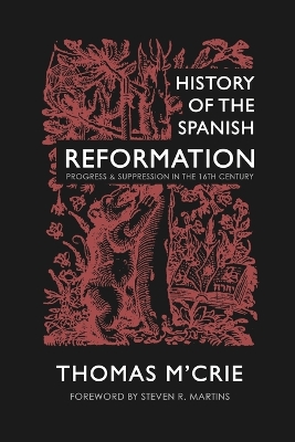 History of the Spanish Reformation: Progress & Suppression in the 16th Century book