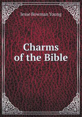 Charms of the Bible by Jesse Bowman Young