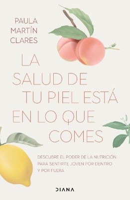 La Salud de Tu Piel Está En Lo Que Comes / Healthy Skin Comes from What You Eat book