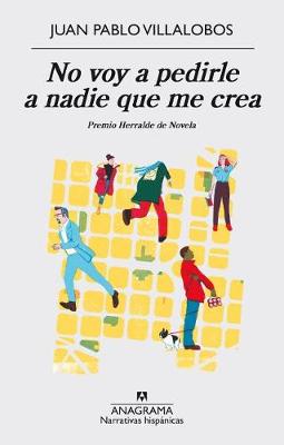 No voy a pedirle a nadie que me crea by Juan Pablo Villalobos