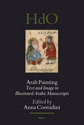 Arab Painting: Text and Image in Illustrated Arabic Manuscripts by Anna Contadini