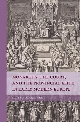 Monarchy, the Court, and the Provincial Elite in Early Modern Europe book
