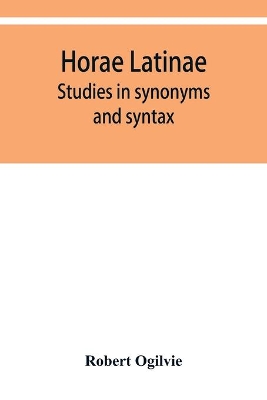 Horae Latinae: studies in synonyms and syntax book