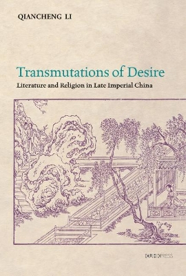 Transmutations of Desire – Literature and Religion in Late Imperial China book