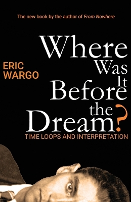 Where Was It Before the Dream?: Time Loops and Interpretation book