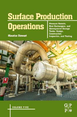 Surface Production Operations: Volume 5: Pressure Vessels, Heat Exchangers, and Aboveground Storage Tanks: Design, Construction, Inspection, and Testing book