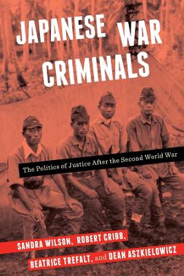 Japanese War Criminals: The Politics of Justice After the Second World War book