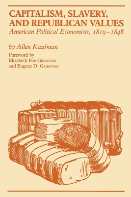 Capitalism, Slavery, and Republican Values by Allen Kaufman