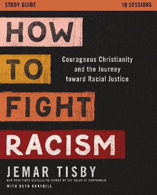 How to Fight Racism Study Guide: Courageous Christianity and the Journey Toward Racial Justice book