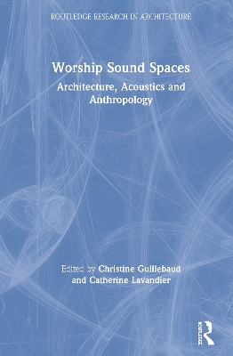 Worship Sound Spaces: Architecture, Acoustics and Anthropology by Christine Guillebaud