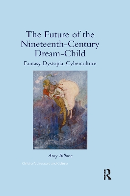 The Future of the Nineteenth-Century Dream-Child: Fantasy, Dystopia, Cyberculture book
