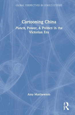 Cartooning China: Punch, Power, & Politics in the Victorian Era book