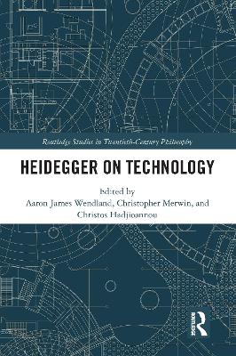 Heidegger on Technology by Aaron James Wendland