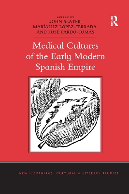 Medical Cultures of the Early Modern Spanish Empire by John Slater