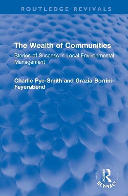 The Wealth of Communities: Stories of Success in Local Environmental Management by Charlie Pye-Smith