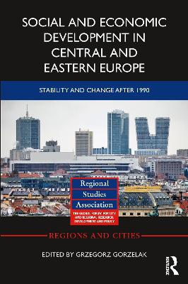 Social and Economic Development in Central and Eastern Europe: Stability and Change after 1990 by Grzegorz Gorzelak