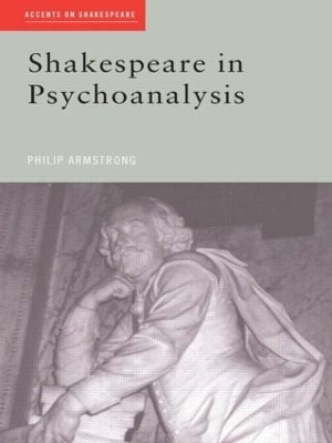 Shakespeare in Psychoanalysis by Philip Armstrong