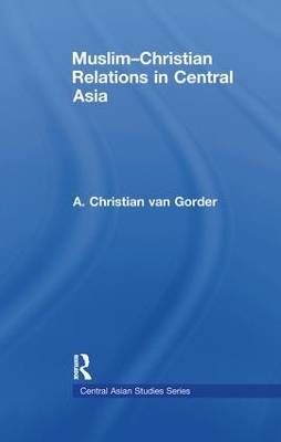 Muslim-Christian Relations in Central Asia by Christian van Gorder