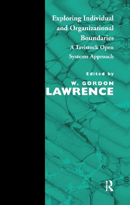 Exploring Individual and Organizational Boundaries: A Tavistock Open Systems Approach by W. Gordon Lawrence
