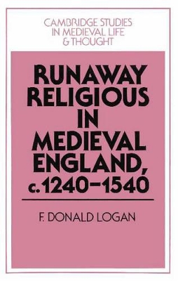 Runaway Religious in Medieval England, c.1240-1540 by F. Donald Logan