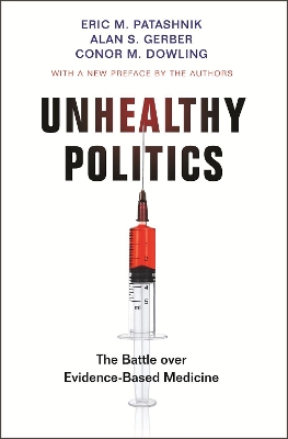 Unhealthy Politics: The Battle over Evidence-Based Medicine by Eric M. Patashnik