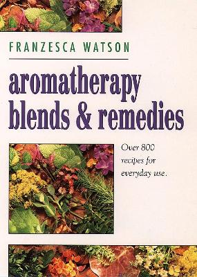 Aromatherapy, Blends and Remedies book