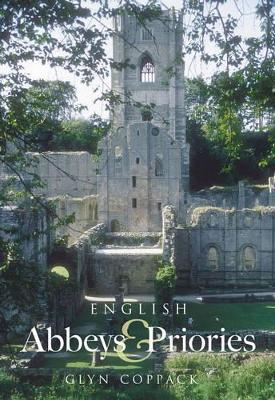 English Abbeys and Priories by Glyn Coppack