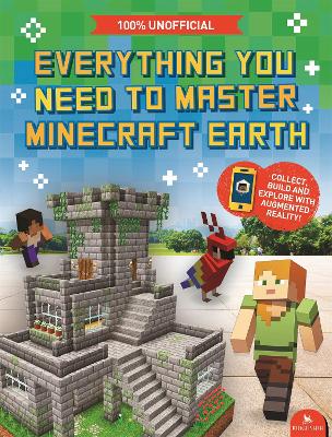 Everything You Need to Master Minecraft Earth: The Essential Guide to the Ultimate AR Game by Ed Jefferson
