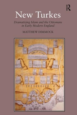 New Turkes: Dramatizing Islam and the Ottomans in Early Modern England book