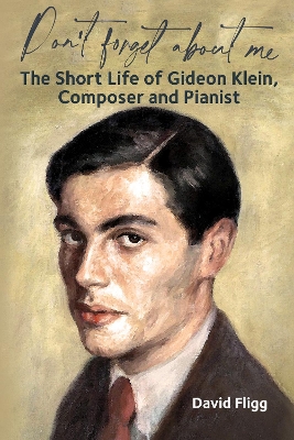 Don't forget about me: The Short Life of Gideon Klein, Composer and Pianist book