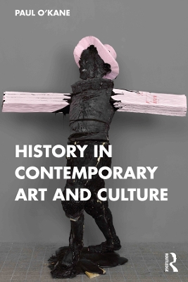 History in Contemporary Art and Culture by Paul O'Kane