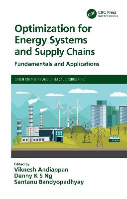 Optimization for Energy Systems and Supply Chains: Fundamentals and Applications by Viknesh Andiappan