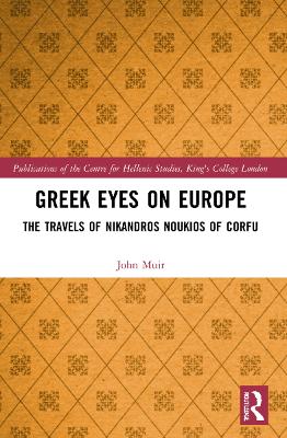 Greek Eyes on Europe: The Travels of Nikandros Noukios of Corfu by John Muir