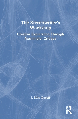 The Screenwriter’s Workshop: Creative Exploration Through Meaningful Critique book