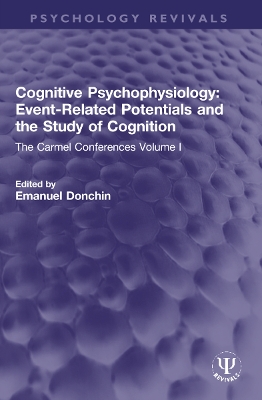 Cognitive Psychophysiology: Event-Related Potentials and the Study of Cognition: The Carmel Conferences Volume I book