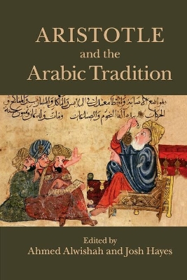Aristotle and the Arabic Tradition by Ahmed Alwishah