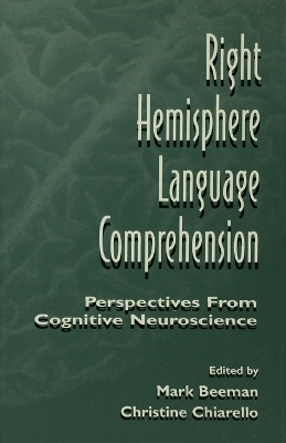 Right Hemisphere Language Comprehension: Perspectives From Cognitive Neuroscience by Mark Jung Beeman