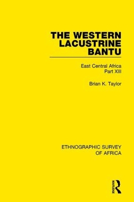 Western Lacustrine Bantu (Nyoro, Toro, Nyankore, Kiga, Haya and Zinza with Sections on the Amba and Konjo) by Brian K. Taylor