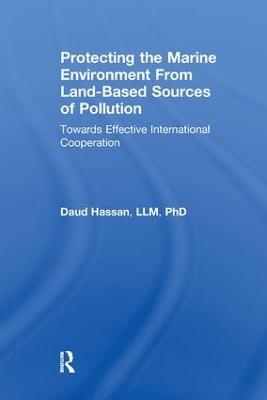 Protecting the Marine Environment From Land-Based Sources of Pollution: Towards Effective International Cooperation by Daud Hassan