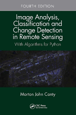 Image Analysis, Classification and Change Detection in Remote Sensing: With Algorithms for Python, Fourth Edition book
