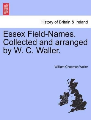 Essex Field-Names. Collected and Arranged by W. C. Waller. book