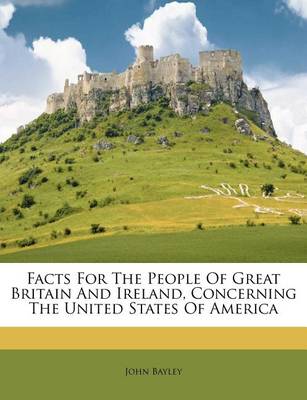 Facts for the People of Great Britain and Ireland, Concerning the United States of America book