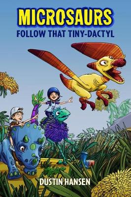 Microsaurs: Follow That Tiny-Dactyl by Dustin Hansen