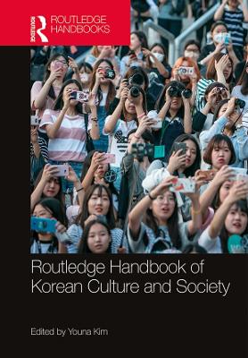 Routledge Handbook of Korean Culture and Society by Youna Kim