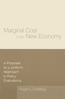 Marginal Cost in the New Economy: A Proposal for a Uniform Approach to Policy Evaluations: A Proposal for a Uniform Approach to Policy Evaluations by Roger L. Conkling