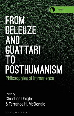 From Deleuze and Guattari to Posthumanism: Philosophies of Immanence by Christine Daigle
