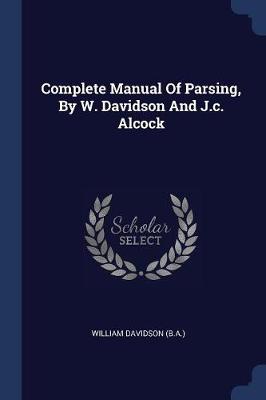 Complete Manual of Parsing, by W. Davidson and J.C. Alcock by William Davidson
