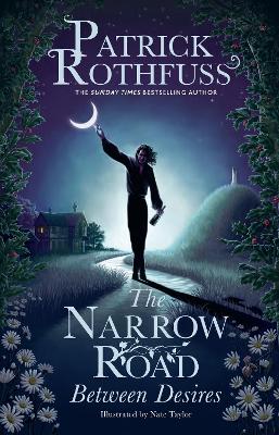 The Narrow Road Between Desires: A Kingkiller Chronicle Novella by Patrick Rothfuss